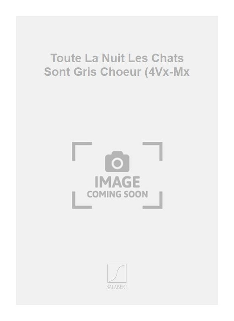 Toute La Nuit Les Chats Sont Gris Choeur (4Vx-Mx